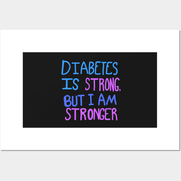 Diabetes Is Strong But I Am Stronger Wall Art by CatGirl101